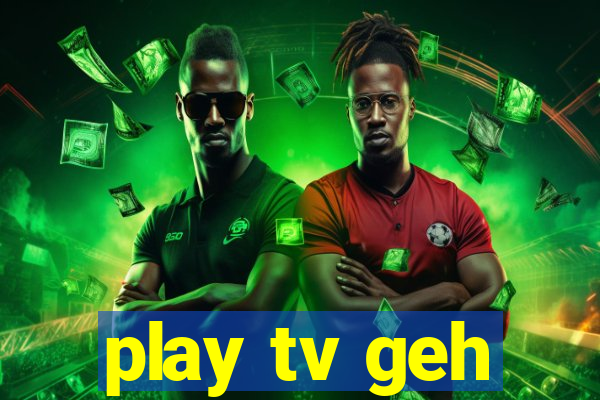 play tv geh